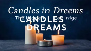 Candles in dreams the hidden meanings of candles in dreams