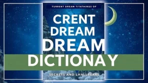 Current dream dictionary secrets and meanings of dreams