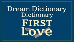 Dream dictionary first love dream dictionary first love and its secrets