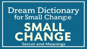 Dream dictionary for small change secrets and meanings