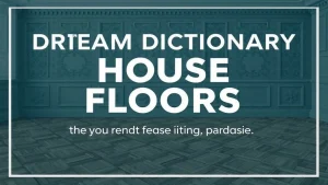 Dream dictionary of house floors secrets of dreams about house floors