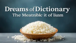 Dream dictionary rice secrets of dreams the meaning of rice in the. 41245913