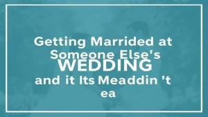 Dream interpretation getting married at someone else s wedding and its meaning