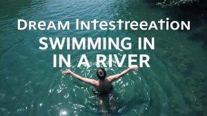 Dream interpretation swimming in a river secrets of your subconscious