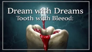 Dream interpretation tooth with blood secrets of dreams tooth with blood