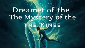 Dreamt of the knee the mystery of the knee the meaning of dreams