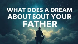 What does a dream about your father mean the mysteries of dreaming. 62f160e0