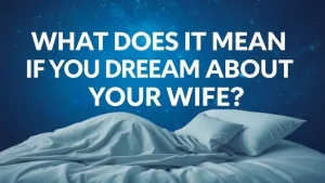 What does it mean if you dream about your wife dreams about a wife. 0d3e1d52