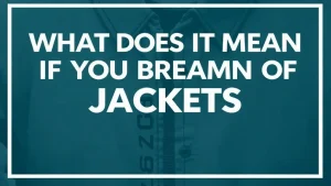 What does it mean if you dream of jackets dreams about jackets dee. 9b774286