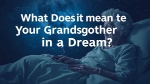 What does it mean to see your grandmother in a dream secrets of ni. 4dc94af6