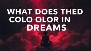 What does the red color in dreams mean the mystery of the red color in dreams