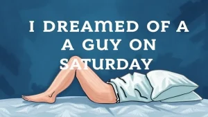 I dreamed of a guy on saturday saturday dreams about a guy what can they mean