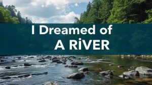 I dreamed of a river dreams about a river what can they mean