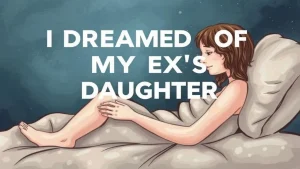 I dreamed of my ex s daughter dreams about an ex s daughter what does it mean