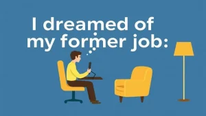 I dreamed of my former job dreams about a former job what do they mean