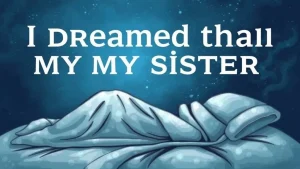 I dreamed that my sister died dreams about the death of a sister w. 3b4c6c3a