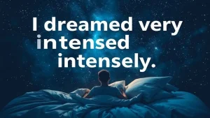 I dreamed very intensely dreams about strong experiences what do they mean
