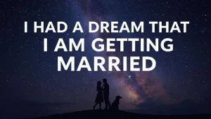 I had a dream that i am getting married a dream about marriage what can it mean