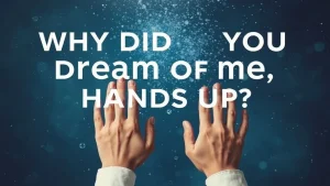 Why did you dream of me hands up dreams about you the interpretation of dreams